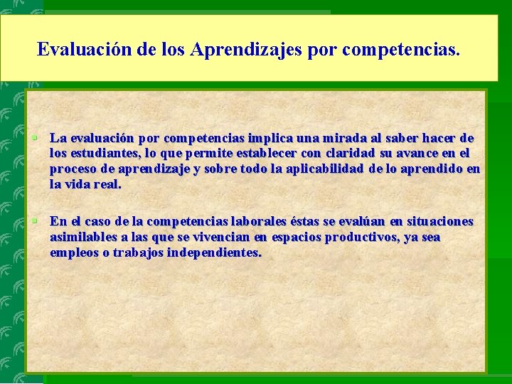 Evaluación de los Aprendizajes por competencias. § La evaluación por competencias implica una mirada