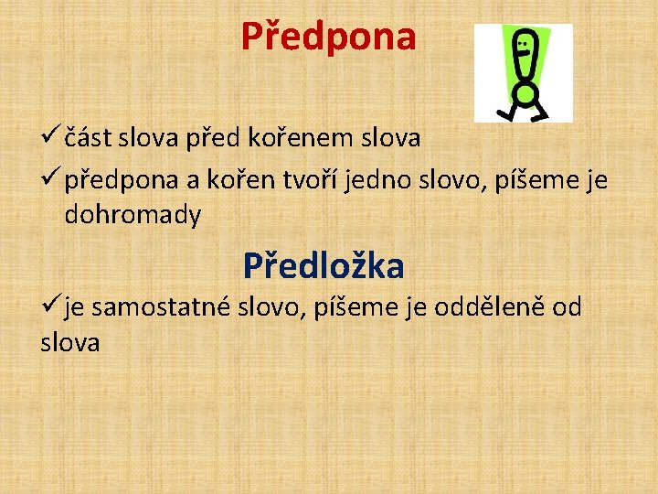 Předpona ü část slova před kořenem slova ü předpona a kořen tvoří jedno slovo,