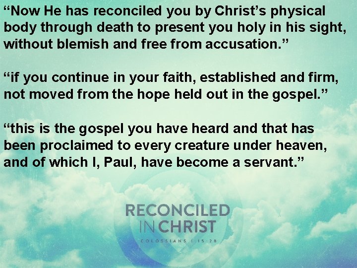 “Now He has reconciled you by Christ’s physical body through death to present you