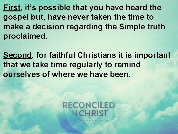 First, it’s possible that you have heard the gospel but, have never taken the First, it’s possible that you have heard the gospel but, have never taken the