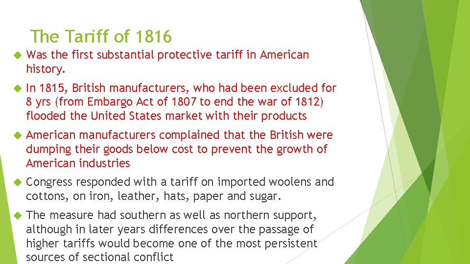 The Tariff of 1816 Was the first substantial protective tariff in American history. In