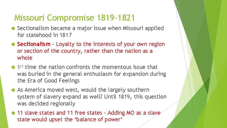 Missouri Compromise 1819 -1821 Sectionalism became a major issue when Missouri applied for statehood