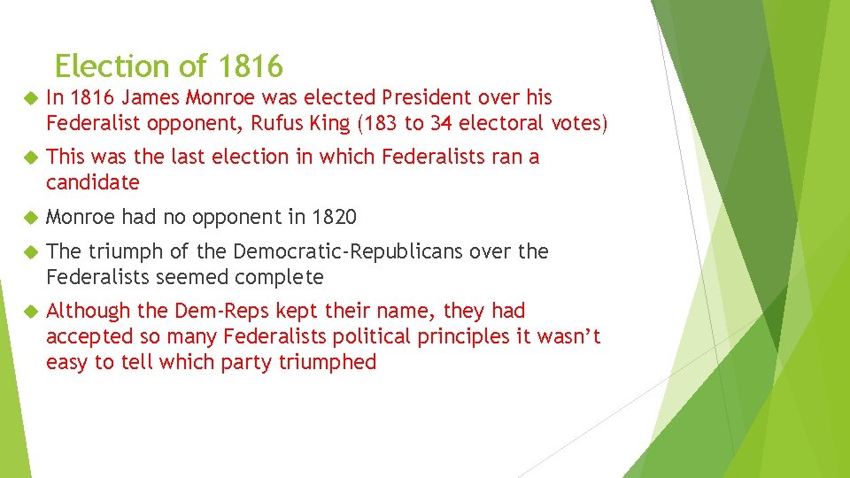 Election of 1816 In 1816 James Monroe was elected President over his Federalist opponent,