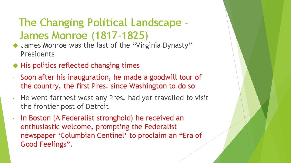 The Changing Political Landscape – James Monroe (1817 -1825) James Monroe was the last