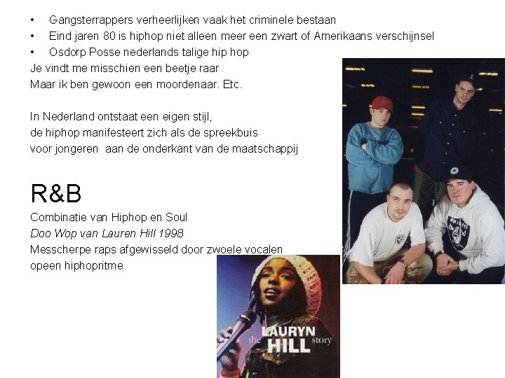  • Gangsterrappers verheerlijken vaak het criminele bestaan • Eind jaren 80 is hiphop