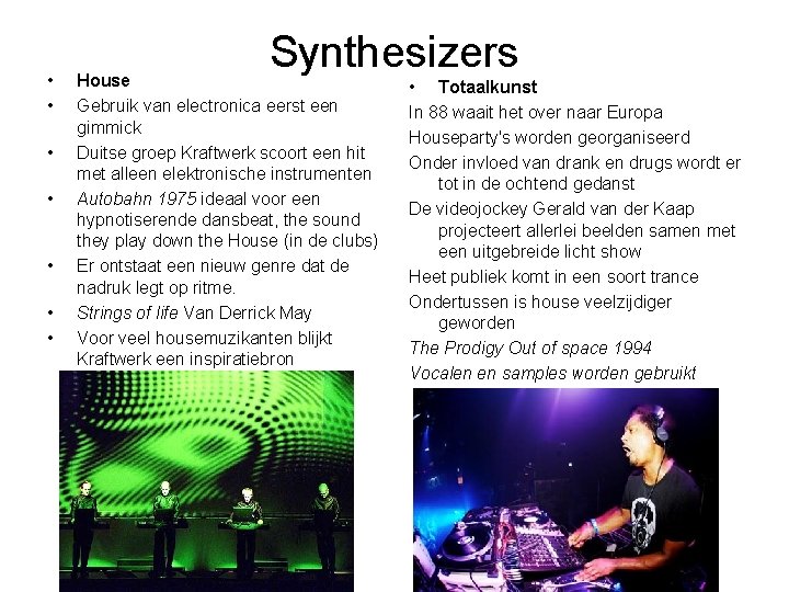  • • Synthesizers House Gebruik van electronica eerst een gimmick Duitse groep Kraftwerk