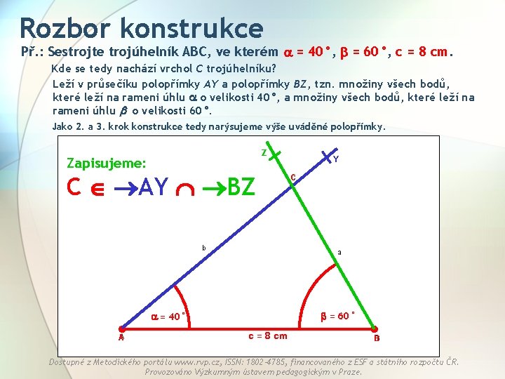 Rozbor konstrukce Př. : Sestrojte trojúhelník ABC, ve kterém = 40°, = 60°, c