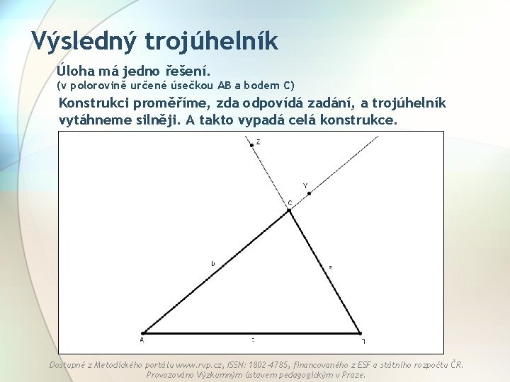 Výsledný trojúhelník Úloha má jedno řešení. (v polorovině určené úsečkou AB a bodem C)