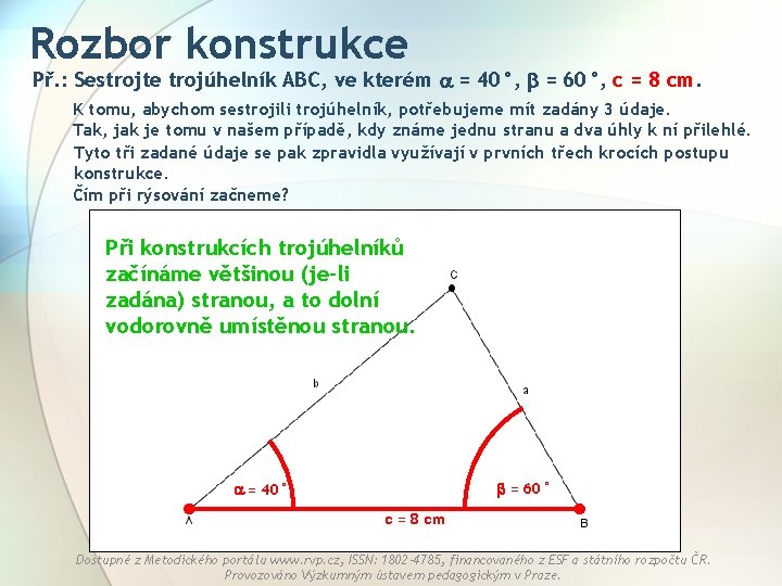 Rozbor konstrukce Př. : Sestrojte trojúhelník ABC, ve kterém = 40°, = 60°, c