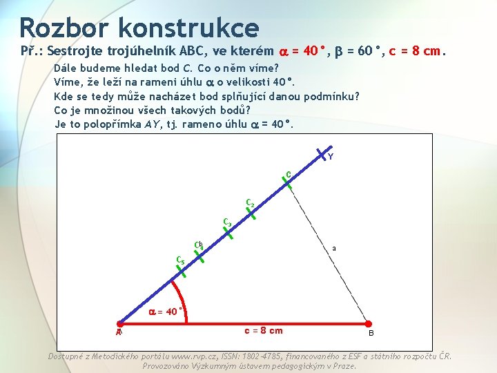 Rozbor konstrukce Př. : Sestrojte trojúhelník ABC, ve kterém = 40°, = 60°, c