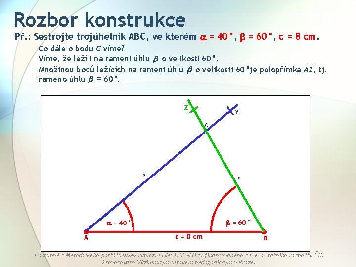 Rozbor konstrukce Př. : Sestrojte trojúhelník ABC, ve kterém = 40°, = 60°, c