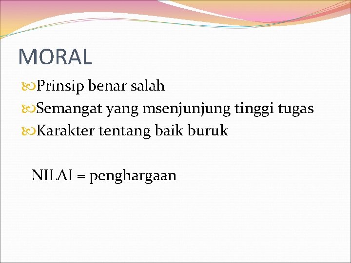 MORAL Prinsip benar salah Semangat yang msenjunjung tinggi tugas Karakter tentang baik buruk NILAI