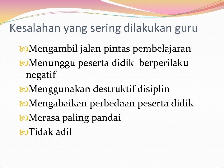 Kesalahan yang sering dilakukan guru Mengambil jalan pintas pembelajaran Menunggu peserta didik berperilaku negatif