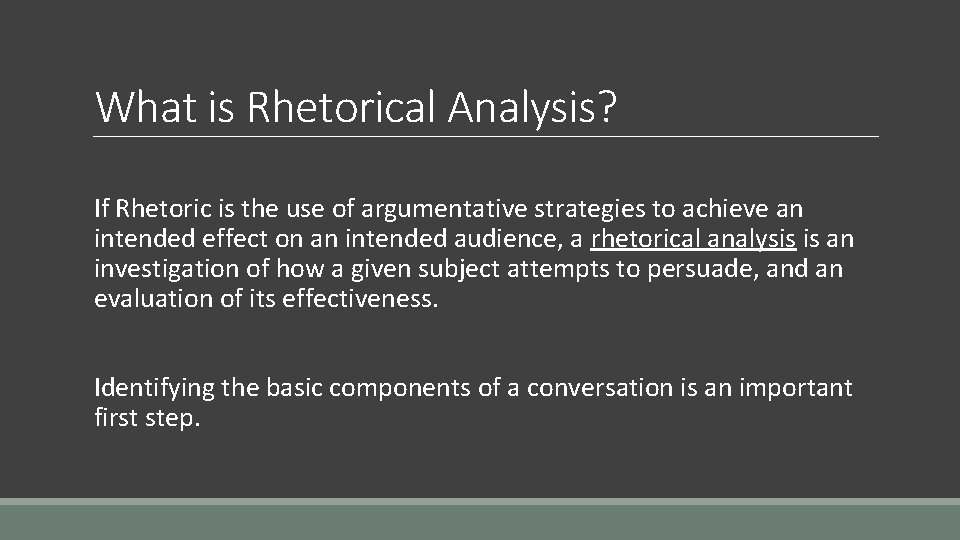 What is Rhetorical Analysis? If Rhetoric is the use of argumentative strategies to achieve What is Rhetorical Analysis? If Rhetoric is the use of argumentative strategies to achieve