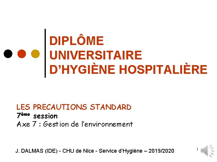 DIPLÔME UNIVERSITAIRE D’HYGIÈNE HOSPITALIÈRE LES PRECAUTIONS STANDARD 7ème session Axe 7 : Gestion de