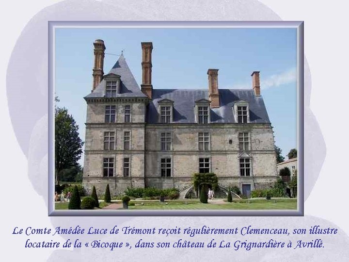 Le Comte Amédée Luce de Trémont reçoit régulièrement Clemenceau, son illustre locataire de la