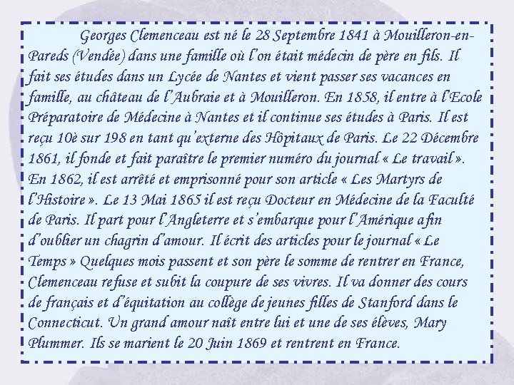 Georges Clemenceau est né le 28 Septembre 1841 à Mouilleron-en. Pareds (Vendée) dans une
