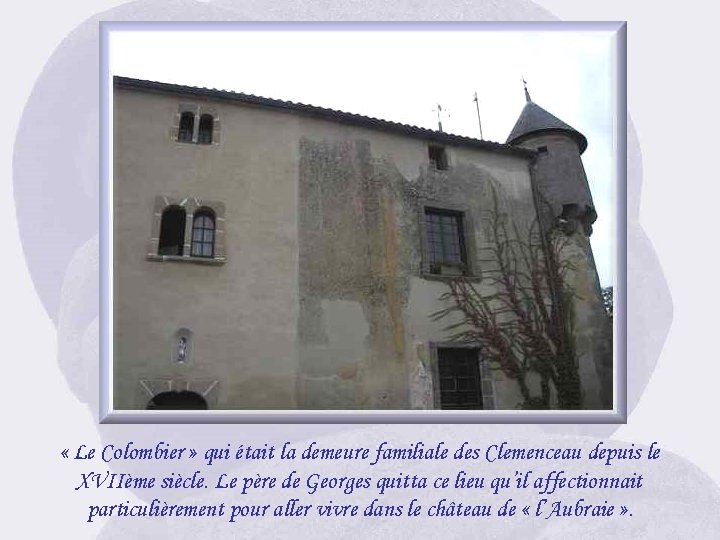  « Le Colombier » qui était la demeure familiale des Clemenceau depuis le