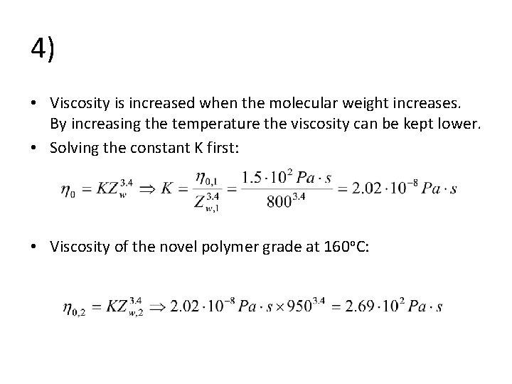 4) • Viscosity is increased when the molecular weight increases. By increasing the temperature