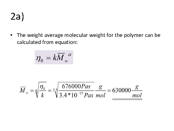 2 a) • The weight average molecular weight for the polymer can be calculated