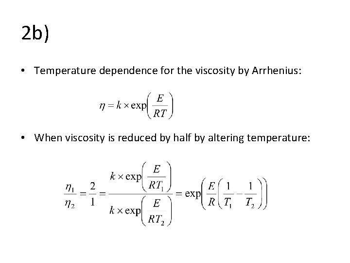 2 b) • Temperature dependence for the viscosity by Arrhenius: • When viscosity is