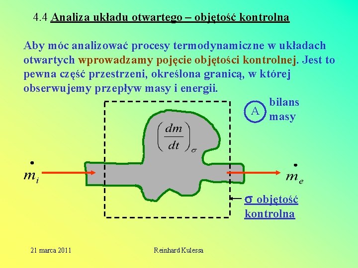 4. 4 Analiza układu otwartego – objętość kontrolna Aby móc analizować procesy termodynamiczne w