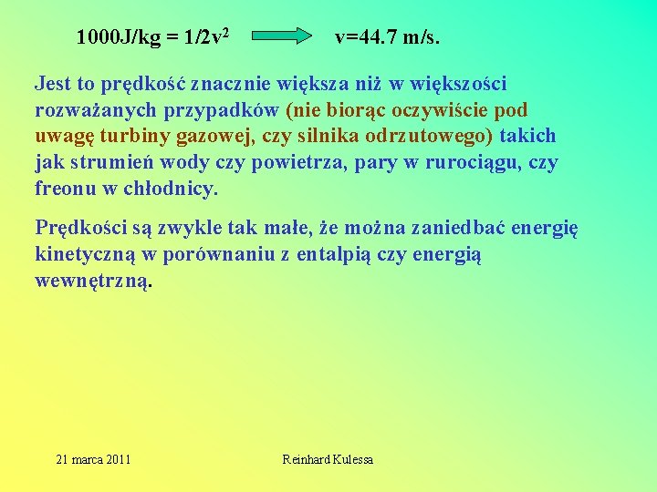 1000 J/kg = 1/2 v 2 v=44. 7 m/s. Jest to prędkość znacznie większa