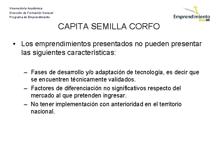 Vicerrectoría Académica Dirección de Formación General Programa de Emprendimiento CAPITA SEMILLA CORFO • Los