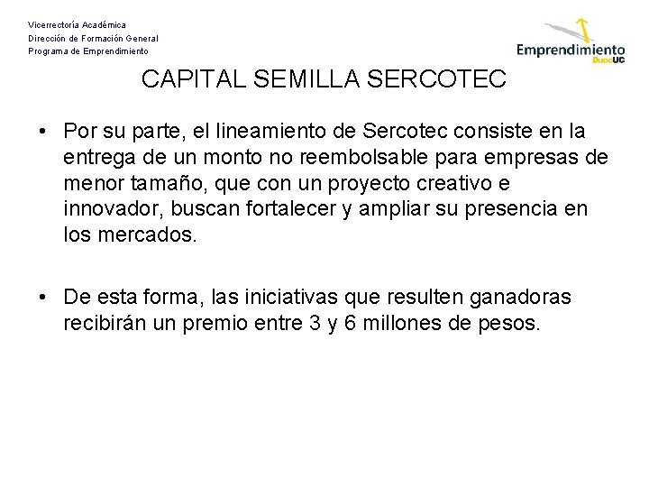 Vicerrectoría Académica Dirección de Formación General Programa de Emprendimiento CAPITAL SEMILLA SERCOTEC • Por