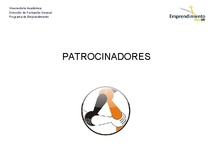 Vicerrectoría Académica Dirección de Formación General Programa de Emprendimiento PATROCINADORES 