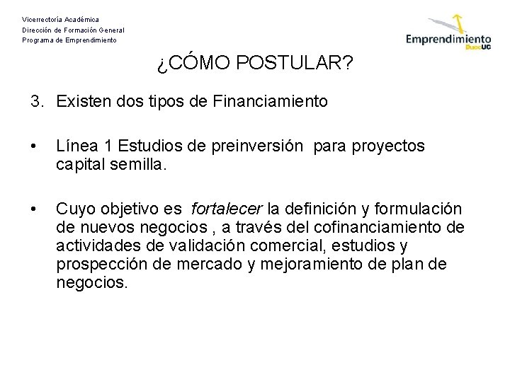 Vicerrectoría Académica Dirección de Formación General Programa de Emprendimiento ¿CÓMO POSTULAR? 3. Existen dos