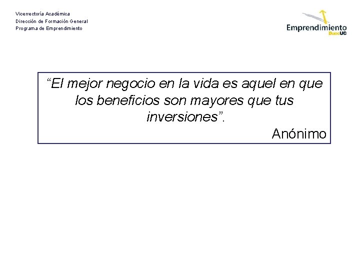 Vicerrectoría Académica Dirección de Formación General Programa de Emprendimiento “El mejor negocio en la