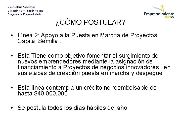 Vicerrectoría Académica Dirección de Formación General Programa de Emprendimiento ¿CÓMO POSTULAR? • Línea 2: