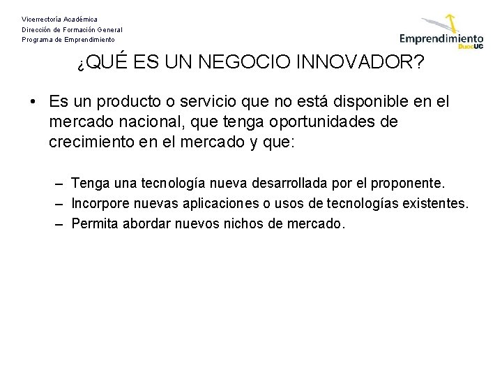 Vicerrectoría Académica Dirección de Formación General Programa de Emprendimiento ¿QUÉ ES UN NEGOCIO INNOVADOR?