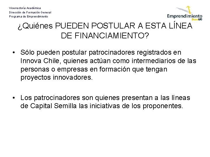 Vicerrectoría Académica Dirección de Formación General Programa de Emprendimiento ¿Quiénes PUEDEN POSTULAR A ESTA