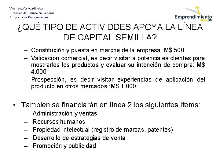 Vicerrectoría Académica Dirección de Formación General Programa de Emprendimiento ¿QUÉ TIPO DE ACTIVIDDES APOYA