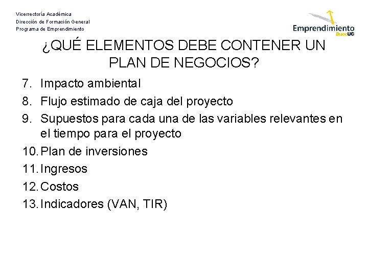 Vicerrectoría Académica Dirección de Formación General Programa de Emprendimiento ¿QUÉ ELEMENTOS DEBE CONTENER UN