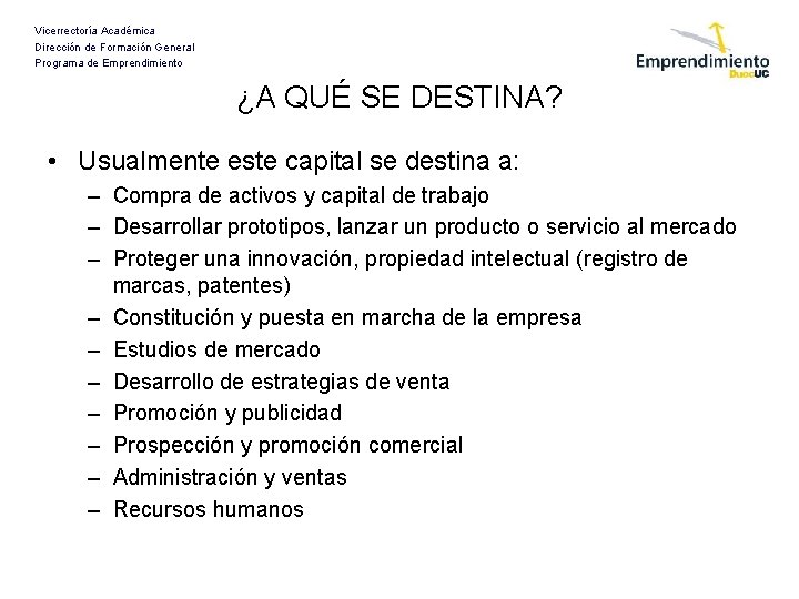 Vicerrectoría Académica Dirección de Formación General Programa de Emprendimiento ¿A QUÉ SE DESTINA? •