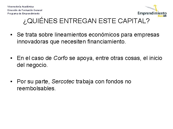 Vicerrectoría Académica Dirección de Formación General Programa de Emprendimiento ¿QUIÉNES ENTREGAN ESTE CAPITAL? • Vicerrectoría Académica Dirección de Formación General Programa de Emprendimiento ¿QUIÉNES ENTREGAN ESTE CAPITAL? •