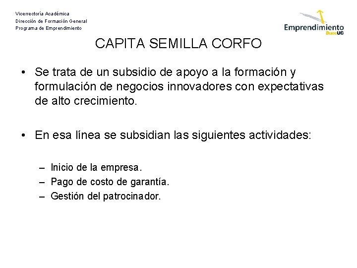 Vicerrectoría Académica Dirección de Formación General Programa de Emprendimiento CAPITA SEMILLA CORFO • Se