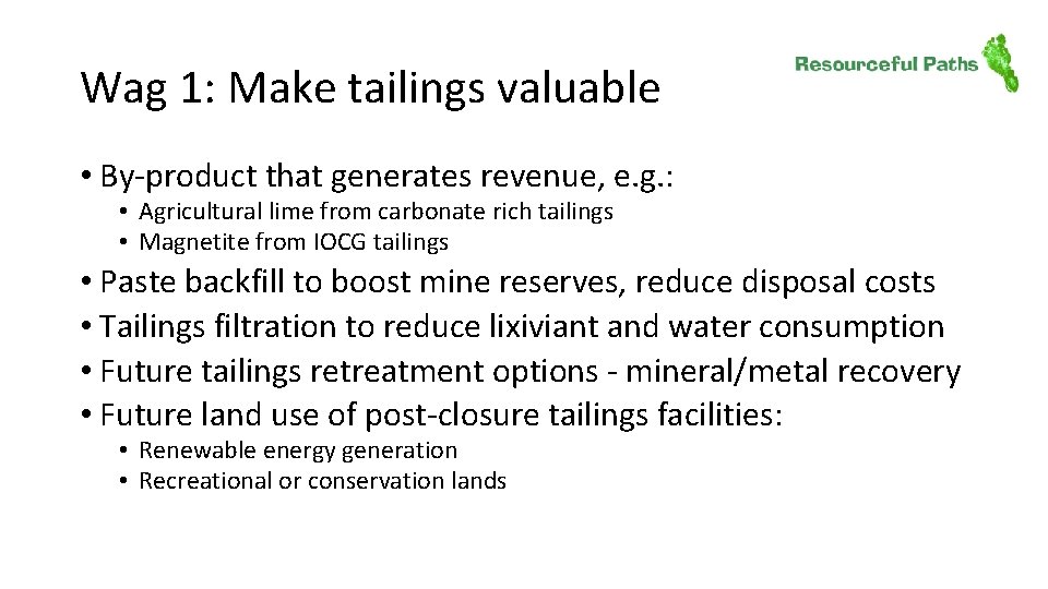 Wag 1: Make tailings valuable • By-product that generates revenue, e. g. : •