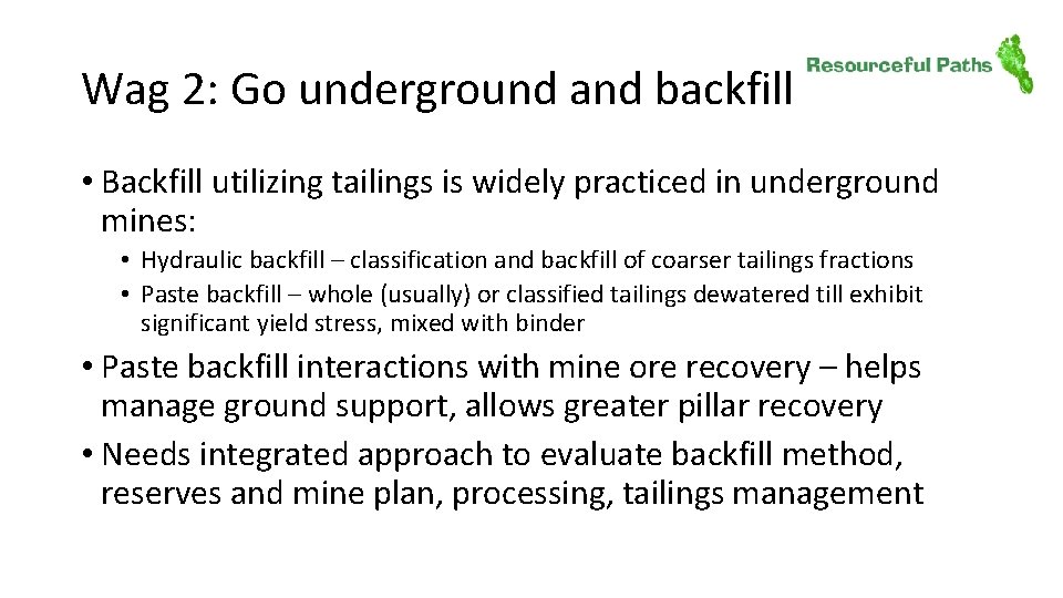 Wag 2: Go underground and backfill • Backfill utilizing tailings is widely practiced in