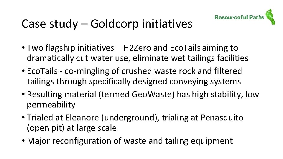 Case study – Goldcorp initiatives • Two flagship initiatives – H 2 Zero and