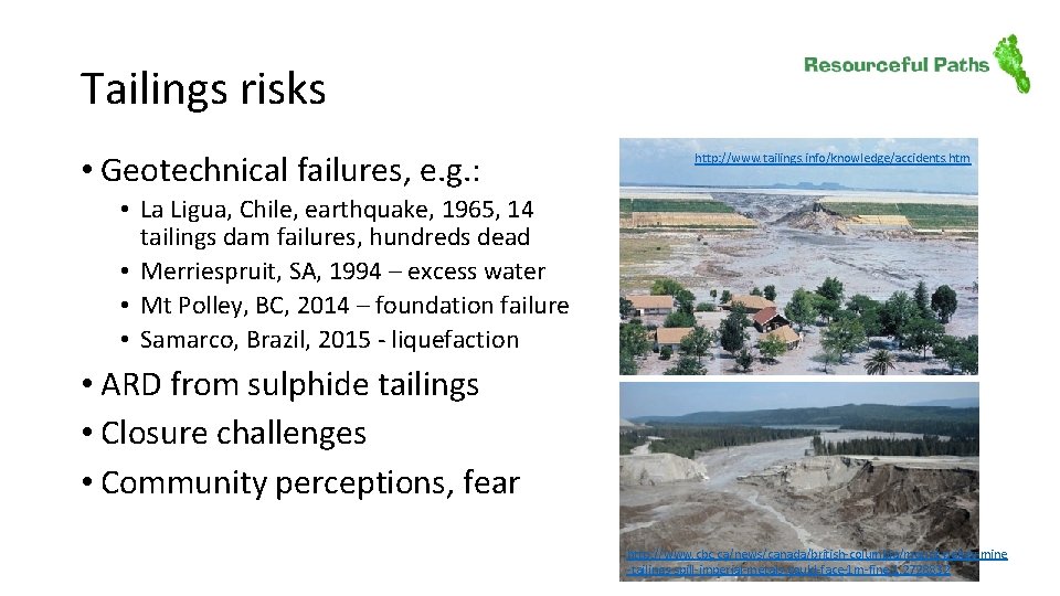 Tailings risks • Geotechnical failures, e. g. : http: //www. tailings. info/knowledge/accidents. htm •