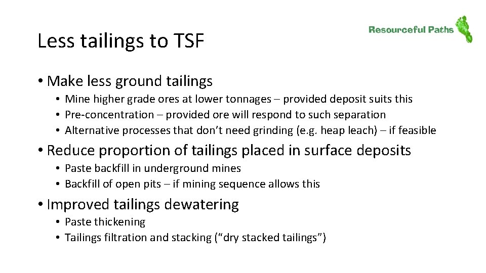 Less tailings to TSF • Make less ground tailings • Mine higher grade ores