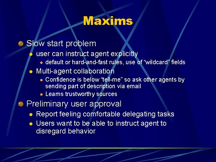 Maxims Slow start problem l user can instruct agent explicitly l l default or Maxims Slow start problem l user can instruct agent explicitly l l default or