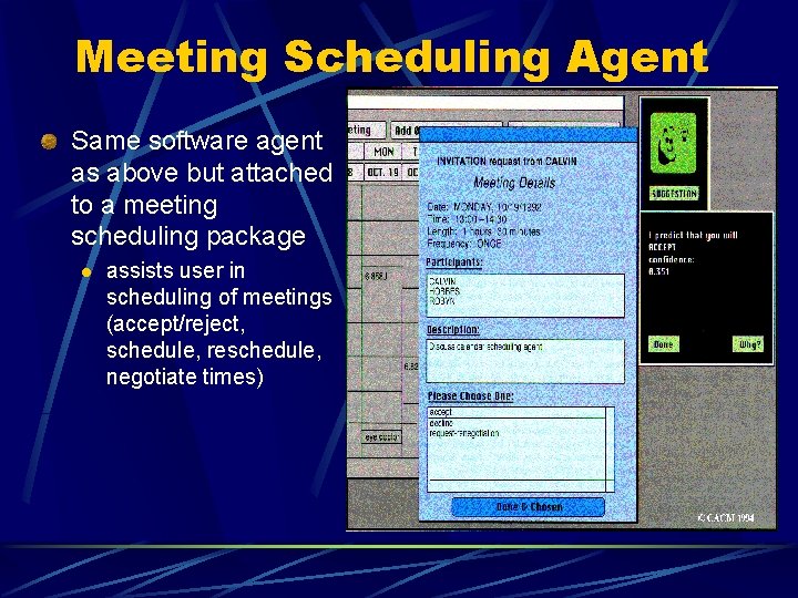 Meeting Scheduling Agent Same software agent as above but attached to a meeting scheduling Meeting Scheduling Agent Same software agent as above but attached to a meeting scheduling