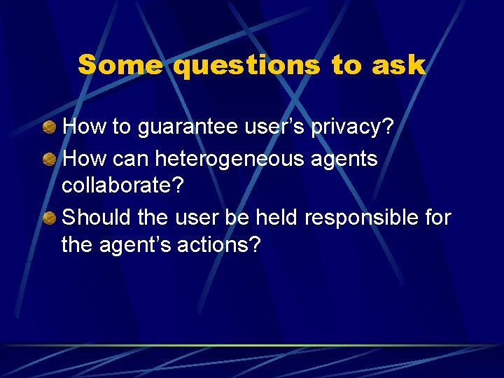 Some questions to ask How to guarantee user’s privacy? How can heterogeneous agents collaborate? Some questions to ask How to guarantee user’s privacy? How can heterogeneous agents collaborate?