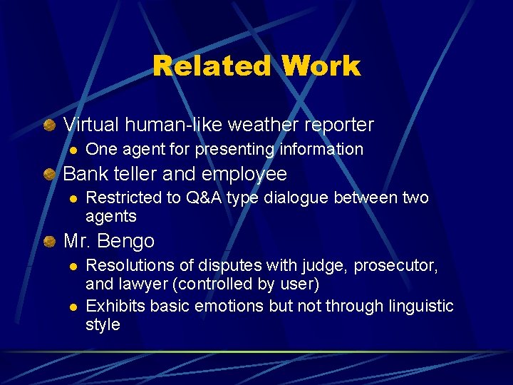 Related Work Virtual human-like weather reporter l One agent for presenting information Bank teller Related Work Virtual human-like weather reporter l One agent for presenting information Bank teller