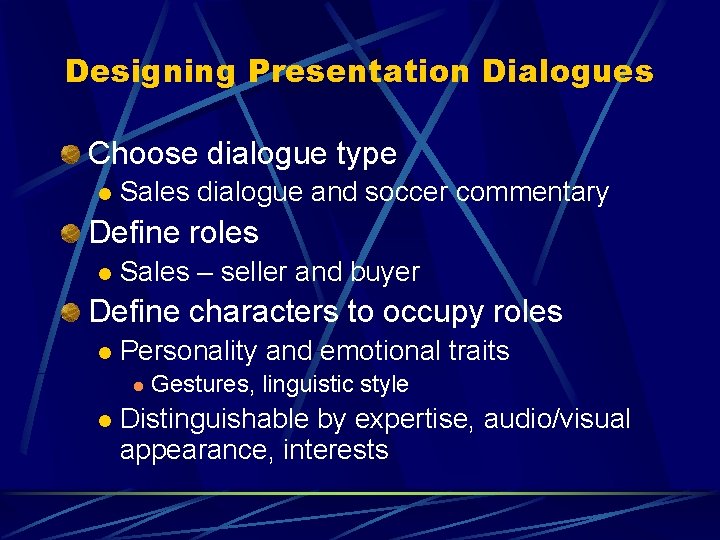 Designing Presentation Dialogues Choose dialogue type l Sales dialogue and soccer commentary Define roles Designing Presentation Dialogues Choose dialogue type l Sales dialogue and soccer commentary Define roles